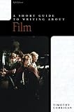 A Short Guide to Writing About Film (Short Guide Series)