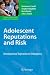 Adolescent Reputations and Risk: Developmental Trajectories to Delinquency (Advancing Responsible Adolescent Development)