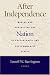 After Independence: Making and Protecting the Nation in Postcolonial and Postcommunist States