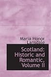 Scotland: Historic and Romantic, Volume II