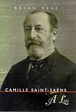 Camille Saint-Saens: A Life