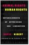 Animal Rights/Human Rights: Entanglements of Oppression and Liberation