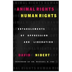 Animal Rights/Human Rights: Entanglements of Oppression and Liberation