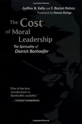 The Cost of Moral Leadership: The Spirituality of Dietrich Bonhoeffer