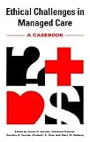Ethical Challenges in Managed Care: A Casebook
