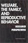 Welfare, the Family, and Reproductive Behavior: Research Perspectives