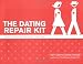 The Dating Repair Kit: How to Have a Fabulous Love Life