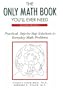 The Only Math Book You'll Ever Need: Practical, Step-By-Step Solutions to Everyday Math Problems
