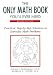 Books : The Only Math Book You'll Ever Need/Practical, Step-By-Step Solutions to Everyday Math Problems