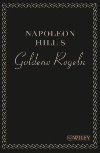 Napoleon Hill's Goldene Regeln: Zeitlose Weisheiten Fur Ihren Erfolg: Zeitlose Weisheiten für Ihren Erfolg