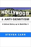 Hollywood and Anti-Semitism: A Cultural History Up to World War II (Cambridge Studies in the History of Mass Communication): A Cultural History Up to World ... in the History of Mass Communication)