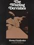 The Whirling Dervishes: Being an Account of the Sufi Order Known As the Mevlevis and Its Founder the Poet and Mystic Mevlana Jalalu'Ddin Rumi (Suny)