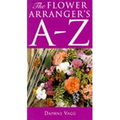 The Flower Arranger's A-Z: A Practical Alphabetical Guide to Flower Arranging, Competitions and Floral Terms