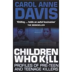 Children Who Kill: Profiles of Pre-teen and Teenage Killers