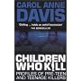 Children Who Kill: Profiles of Pre-teen and Teenage Killers