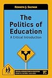 The Politics of Education: A Critical Introduction (Critical Introductions in Education)
