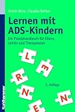 Lernen mit ADS-Kindern - Ein Praxishandbuch f&uuml;r Eltern, Lehrer und Therapeuten - Armin Born, Claudia Oehler