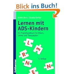 Lernen mit ADS-Kindern. Ein Praxishandbuch f�r Eltern, Lehrer und Therapeuten