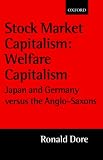 Stock Market Capitalism - Welfare Capitalism: Japan and Germany Versus the Anglo-Saxons (Japan Business and Economics Series)