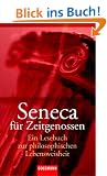 Seneca f�r Zeitgenossen: Ein Lesebuch zur philosophischen Lebensweisheit