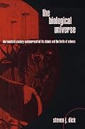 The Biological Universe: The Twentieth Century Extraterrestrial Life Debate and the Limits of Science