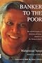 Banker to the Poor: The Autobiography of Muhammad Yunus, Founder of the Grameen Bank