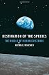 Destination of the Species: The Riddle of Human Existence