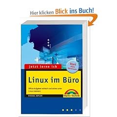Jetzt lerne ich Linux im B�ro. Office-Aufgaben einfach und sicher unter Linux meistern