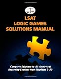 LSAT Logic Games Solutions Manual: Complete Solutions to All Analytical Reasoning Sections from PrepTests 1-50 (Cambridge LSAT)