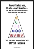 Jews  Christians  Hindus And Muslims-Tell Them The Truth : There Are No Angels. . .No Miracles. And ..There Is No God!