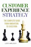 Customer Experience Strategy - The Complete Guide From Innovation to Execution