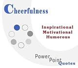 Cheerfulness Quotations: Inspirational, Motivational, and Humorous Quotes on PowerPoint