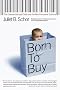 Born to Buy: The Commercialized Child and the New Consumer Culture Born to Buy: The Commercialized Child and the New Consumer Culture