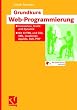 Grundkurs Web-Programmierung: Interaktion, Grafik und Dynamik. mit XHTML und CSS, XML, JavaScript, Applets, SVG, PHP