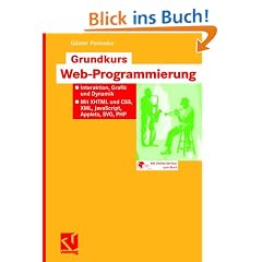 Grundkurs Web-Programmierung: Interaktion, Grafik und Dynamik - Mit XHTML und CSS, XML, JavaScript,  Applets, SVG, PHP
