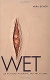 Wet: On Painting, Feminism, and Art Culture