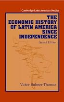 The Economic History of Latin America since Independence (Cambridge Latin American Studies)