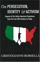On Persecution, Identity & Activism: Aspects of the Italian-American Experience from the Late 19th Century to Today