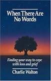When there Are No Words: Finding Your Way to Cope with Loss and Grief