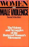 cover of Women and Male Violence : The Visions and Struggles of the Battered Women's Movement