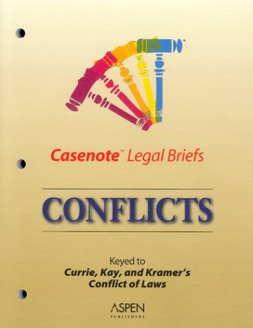 Casenote Legal Briefs: Conflicts - Keyed to Cramton, Currie, Kay & Kramer