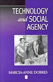 Technology and Social Agency: Outlining a Practice Framework for Archaeology (Social Archaeology)