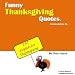 Funny Thanksgiving Quotes. Axioms to Live By.