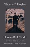 Human-Built World: How to Think about Technology and Culture (science * culture)