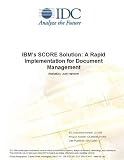 Review IDC Research  / IBM's SCORE Solution: A Rapid Implementation for Document Management
