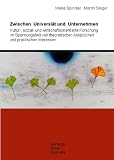 Produkt-Bild: Zwischen Universit&auml;t und Unternehmen: Kultur-, sozial und wirtschaftsorientierte Forschung im Spannungsfeld von theoretischen Anspr&uuml;chen und praktischen Interessen