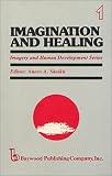 Imagination and Healing (Imagery and Human Development Series) 