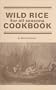 Wild Rice for All Seasons Cook Book