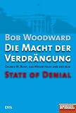 Die Macht der Verdr&auml;ngung - George W - Bush, das Wei&szlig;e Haus und der Irak - State of Denial: Ein SPIEGEL-Buch - Bob Woodward
