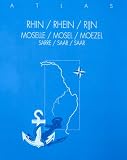 Der Rhein, die Mosel und die Saar: Der Große Rhein-Mosel-Saar-Atlas. Leitfaden für die Schiffahrt von Rheinfelden bis zur Nordsee
